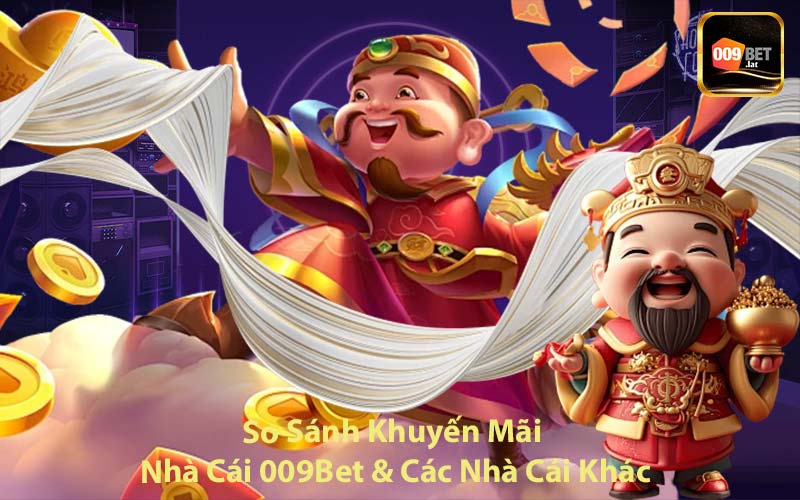 So Sánh Khuyến Mãi Nhà cái 009Bet & Các Nhà Cái Khác