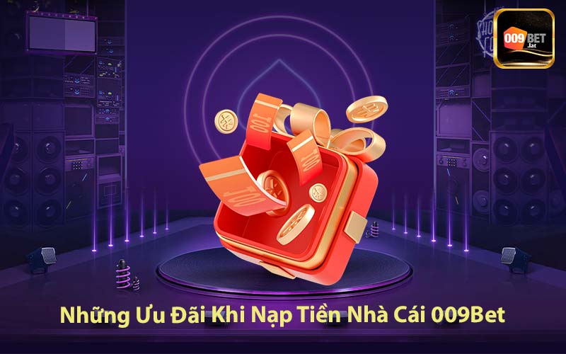 Những Ưu Đãi Khi Nạp Tiền Nhà Cái 009Bet