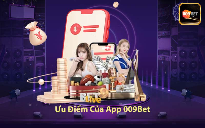 Ưu Điểm Của App 009Bet