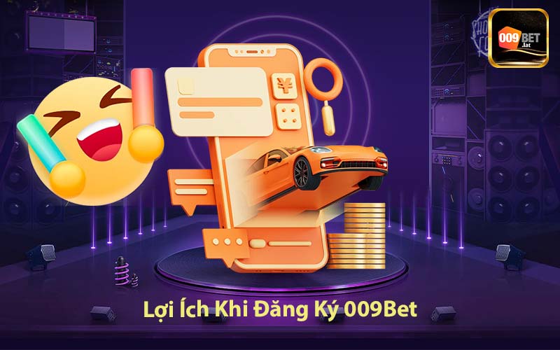 Lợi Ích Khi Đăng Ký 009Bet